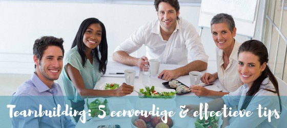 Teambuilding: 5 eenvoudige en effectieve tips